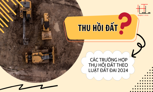 CÁC TRƯỜNG HỢP THU HỒI ĐẤT DO VI PHẠM PHÁP LUẬT VỀ ĐẤT ĐAI ĐƯỢC QUY ĐỊNH TRONG LUẬT ĐẤT ĐAI 2024 (CÔNG TY LUẬT UY TÍN TẠI TP. HỒ CHÍ MINH, VIỆT NAM)